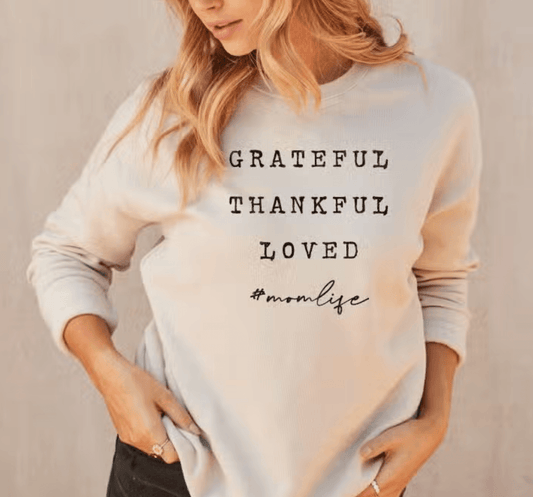 GRATEFUL THANKFUL LOVED #MOMLIFE | Graphic Sweatshirt - Made for Mama Shop