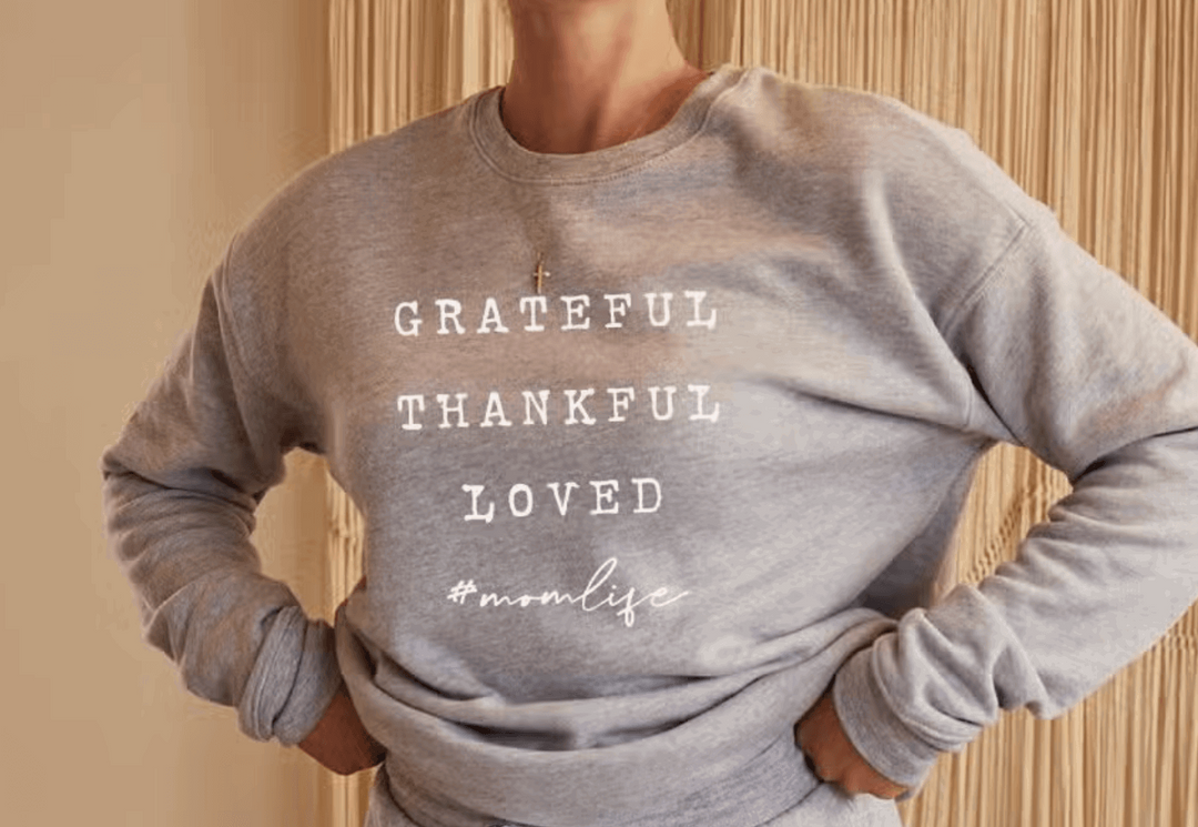 GRATEFUL THANKFUL LOVED #MOMLIFE | Graphic Sweatshirt - Made for Mama Shop