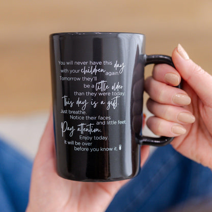 You Will Never Have This Day With Your Children Again... | Coffee Mug - Made for Mama Shop