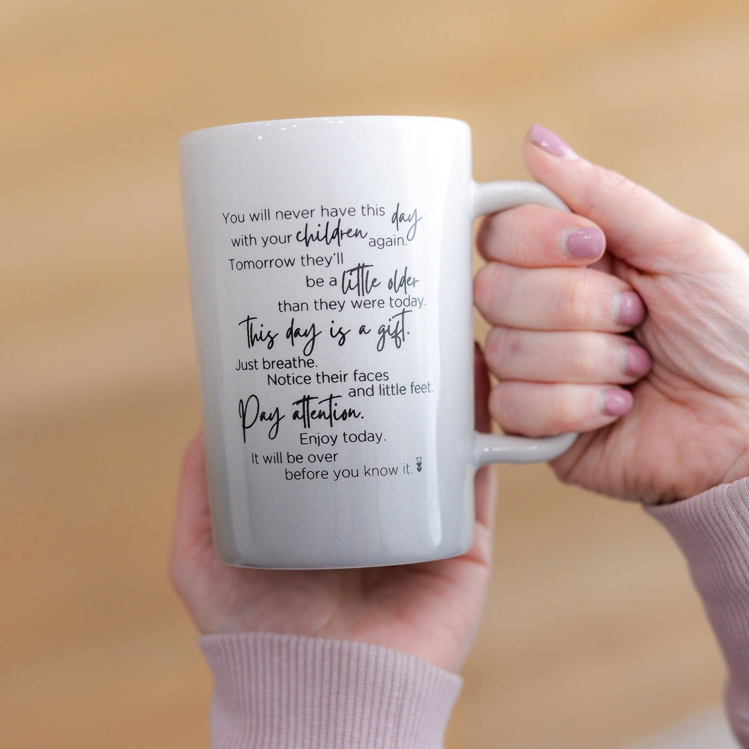 You Will Never Have This Day With Your Children Again... | Coffee Mug - Made for Mama Shop